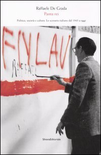 Panta rei. Politica, societ&agrave; e cultura. Lo scenario italiano dal 1945 a oggi