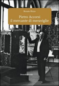 Pietro Accorsi il mercante di meraviglie
