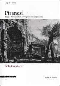 Piranesi. Il segno dell'acquaforte nell'espressione della materia