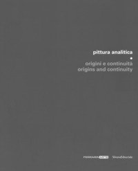 Pittura analitica. Origini e continuit&agrave;-Origins and continuity. Catalogo della mostra (Piazzola sul Brenta, 7 luglio-1 ottobre 2017; Umbertide, 29 luglio-27 agosto 2017)
