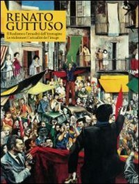 Renato Guttuso. Il realismo e l'attualit&agrave; dell'immagine. Catalogo della mostra (Aosta, 27 marzo-22 settembre 2013). Ediz. italiana e francese