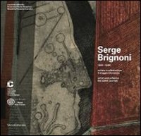 Serge Brignoni 1903-2002 artista e collezionista. Il viaggio silenzioso. Catalogo della mostra (Chiasso, 28 settembre 2013-19 gennaio 2014). Ediz. italiana e inglese - DELLA MOSTRA (CHIASSO, 28 SETTEMBRE 2013-19 GENNAIO 2014). EDIZ. ITALIANA E INGLESE