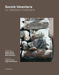 Societ&agrave; umanitaria. La collezione involontaria