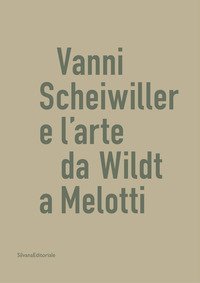 Vanni Scheiwiller e l'arte da Wildt a Melotti. Catalogo della mostra (Roma, 17 ottobre 2019-19 gennaio 2020)