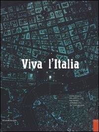 Viva l'Italia. L'arte italiana racconta le citt&agrave; tra nascita, sviluppo, crisi dal 1948 al 2008. Catalogo della mostra (Perugia, 25 ottobre-11 gennio 2009)