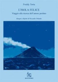 L'isola felice. Viaggio alla ricerca dell'amore perduto