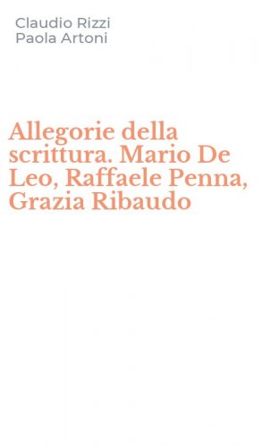 Allegorie della scrittura. Mario De Leo, Raffaele Penna, Grazia Ribaudo