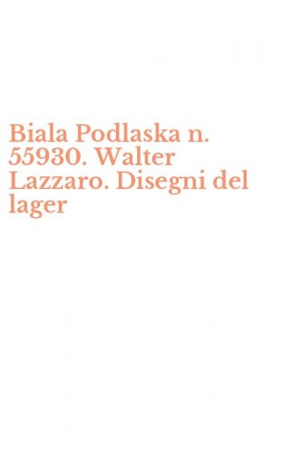 Biala Podlaska n. 55930. Walter Lazzaro. Disegni del lager