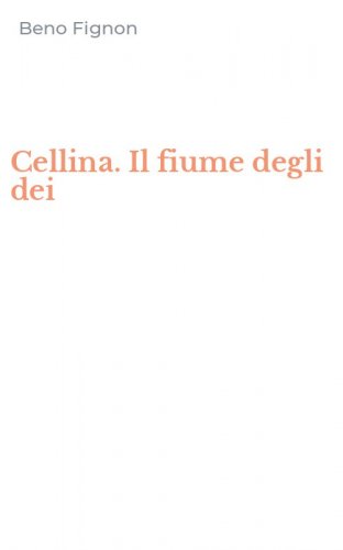 Cellina. Il fiume degli dei