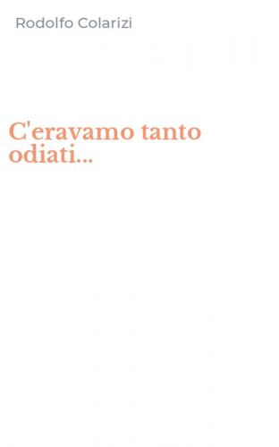 C'eravamo tanto odiati...