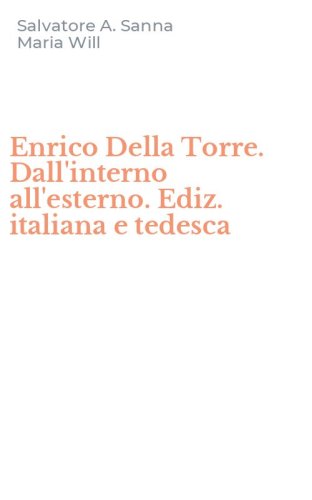 Enrico Della Torre. Dall'interno all'esterno. Ediz. italiana e tedesca