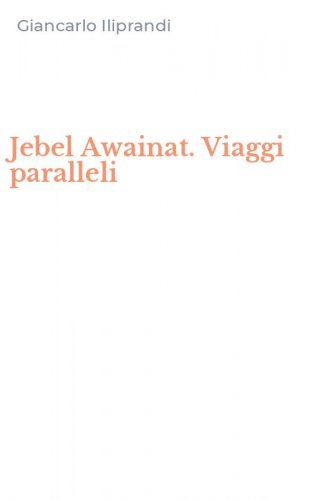 Jebel Awainat. Viaggi paralleli