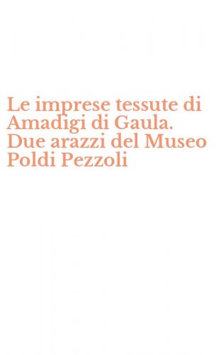 Le imprese tessute di Amadigi di Gaula. Due arazzi del Museo Poldi Pezzoli