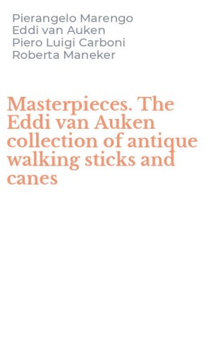 Masterpieces. The Eddi van Auken collection of antique walking sticks and canes