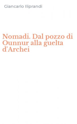 Nomadi. Dal pozzo di Ounnur alla guelta d'Archei