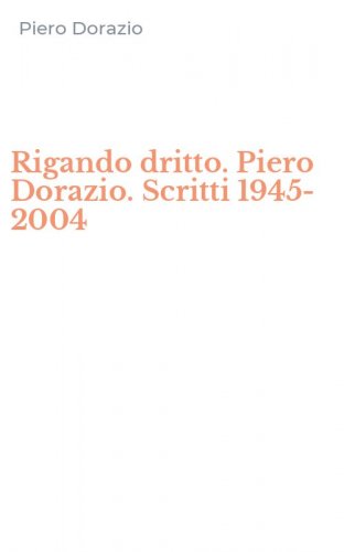 Rigando dritto. Piero Dorazio. Scritti 1945-2004