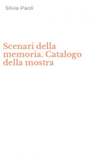 Scenari della memoria. Catalogo della mostra