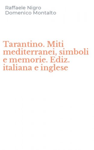 Tarantino. Miti mediterranei, simboli e memorie. Ediz. italiana e inglese