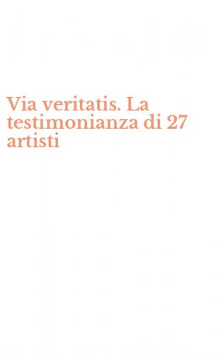 Via veritatis. La testimonianza di 27 artisti
