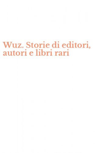 Wuz. Storie di editori, autori e libri rari