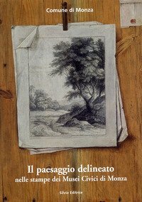 Il paesaggio delineato nelle stampe dei musei civici di Monza