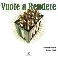 Vuote a rendere. Catalogo della mostra (Milano, 24 settembre-31 ottobre 2008)