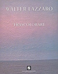 Walter Lazzaro. Trascolorare