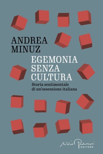 Egemonia senza cultura. Storia sentimentale di un'ossessione italiana