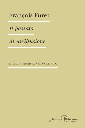 Il passato di un'illusione. L'idea comunista nel XX secolo