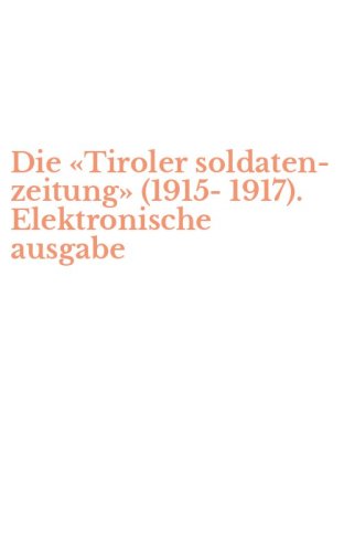 Die &laquo;Tiroler soldaten-zeitung&raquo; (1915-1917). Elektronische ausgabe