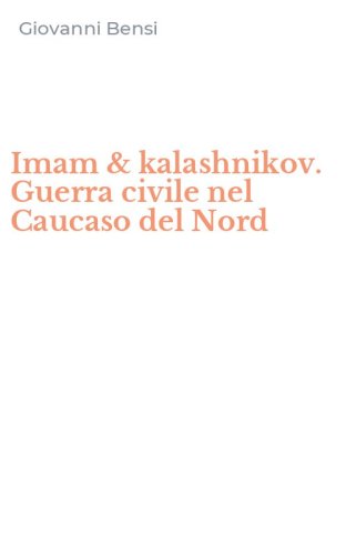 Imam & kalashnikov. Guerra civile nel Caucaso del Nord