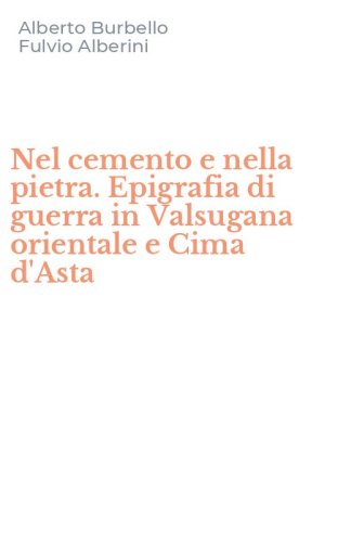 Nel cemento e nella pietra. Epigrafia di guerra in Valsugana orientale e Cima d'Asta
