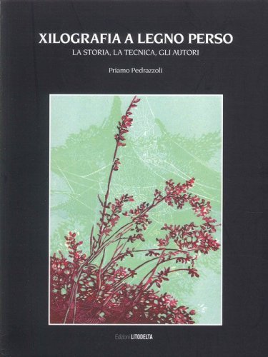 Xilografia a legno perso. La storia, la tecnica, gli autori