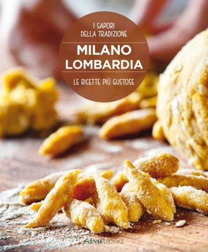 Milano Lombardia. Le ricette pi&ugrave; gustose. I sapori della tradizione