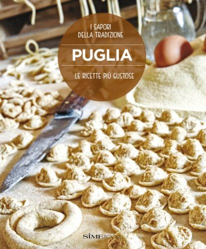 Puglia. Le ricette pi&ugrave; gustose
