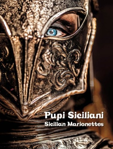 Pupi Siciliani. Gesta e amori di cavalieri, dame e incantatori-Sicilian Marionettes. Deeds and loves of knights, dames and enchanters