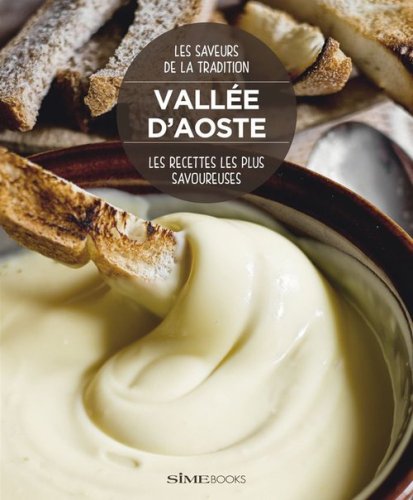 Vall&eacute;e d'Aoste. Les recettes les plus savoureuses