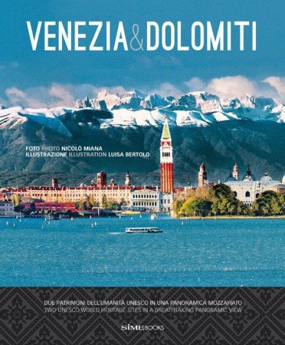 Venezia & Dolomiti. Due patrimoni dell'Umanit&agrave; Unesco in una panoramica mozzafiato-Two Unesco world heritage sites in a breathtaking panoramic view