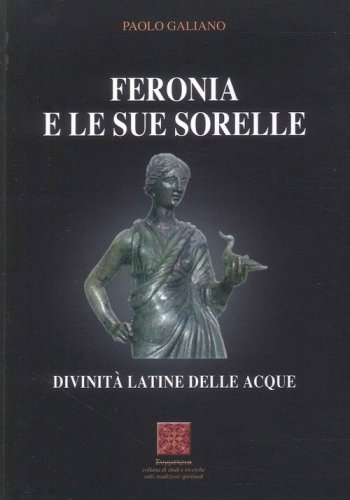 Feronia e le sue sorelle divinit&agrave; latine delle acque