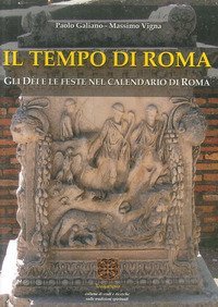 Il tempo di Roma. Gli D&egrave;i e le feste nel calendario di Roma