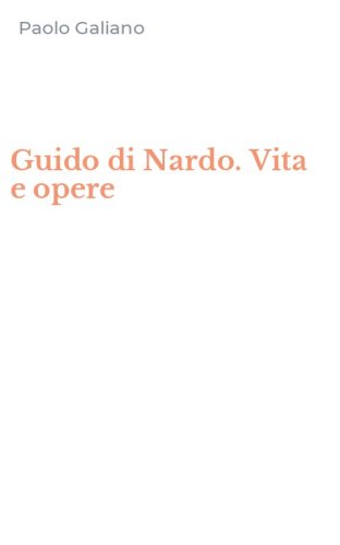Guido di Nardo. Vita e opere
