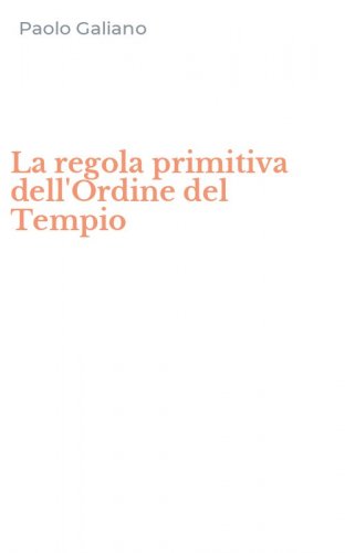 La regola primitiva dell'Ordine del Tempio