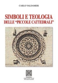 Simboli e teologia delle &laquo;piccole cattedrali&raquo;