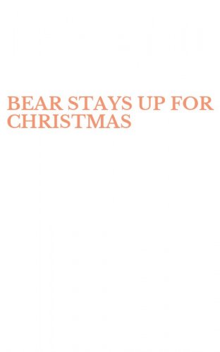 BEAR STAYS UP FOR CHRISTMAS