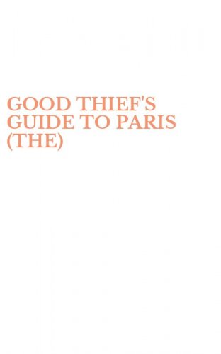 GOOD THIEF'S GUIDE TO PARIS (THE)