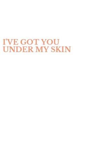 I'VE GOT YOU UNDER MY SKIN