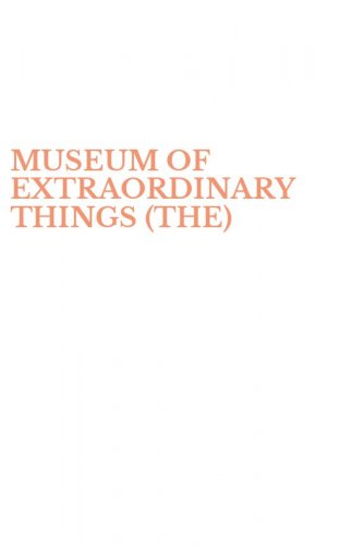 MUSEUM OF EXTRAORDINARY THINGS (THE)