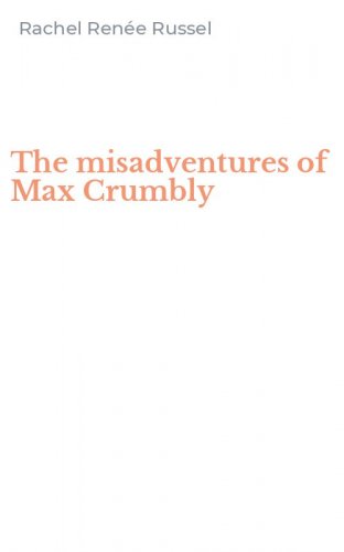 The misadventures of Max Crumbly