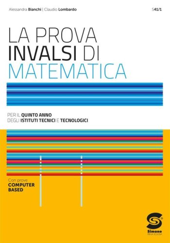 La prova INVALSI di matematica. Per il 5&deg; anno degli Ist. Tecnici