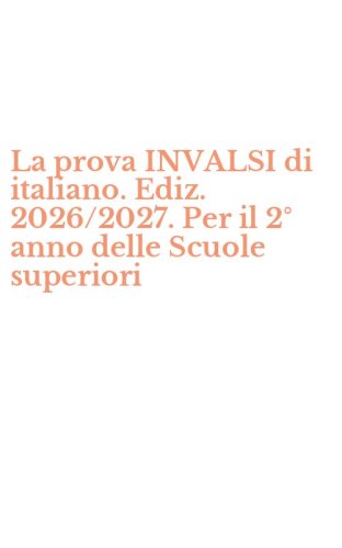 La prova INVALSI di italiano. Ediz. 2026/2027. Per il 2&deg; anno delle Scuole superiori